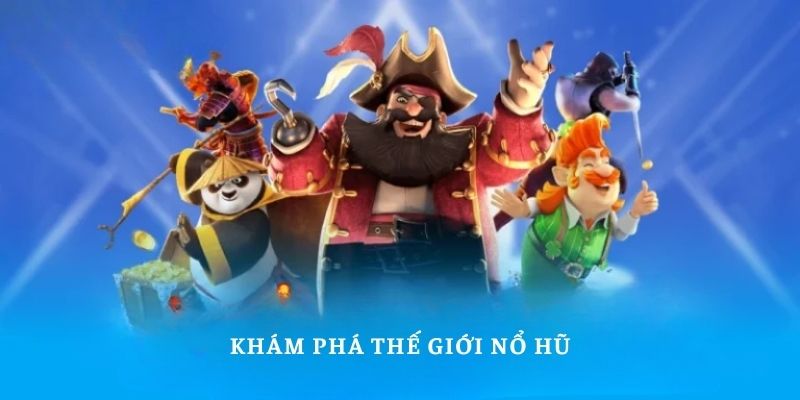 Khám phá thế giới nổ hũ