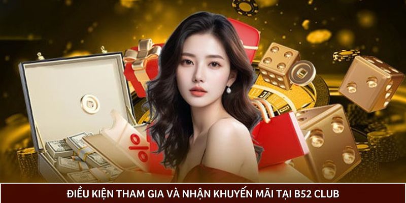 Nhà cái quy định rõ điều kiện nhận khuyến mãi tại B52 club