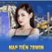 Hướng Dẫn Nạp Tiền Nhanh Chóng Tại 78Win Bảo Mật Cao