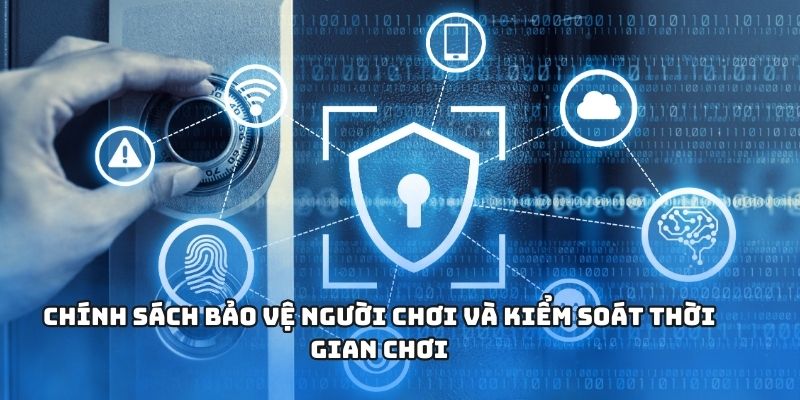 Chính sách bảo vệ người chơi và kiểm soát thời gian chơi