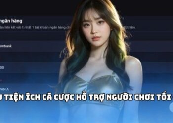 Nhiều tiện ích cá cược hỗ trợ người chơi tối đa