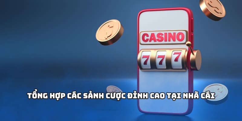 Tổng hợp các sảnh cược đỉnh cao tại nhà cái