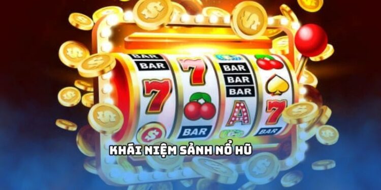 Vài nét sơ lược về sảnh Nổ Hũ