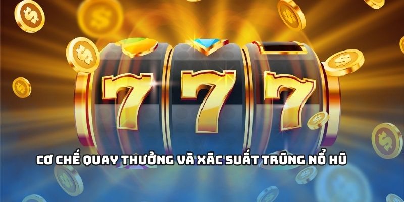 Khám phá cơ chế quay thưởng, săn jackpot