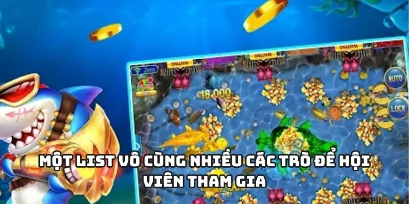Một list vô cùng nhiều các trò để hội viên tham gia