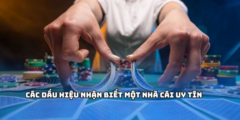 Các dấu hiệu nhận biết một nhà cái uy tín