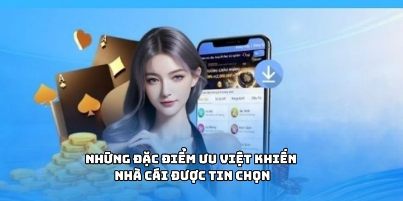 Những đặc điểm ưu việt khiến nhà cái được tin chọn