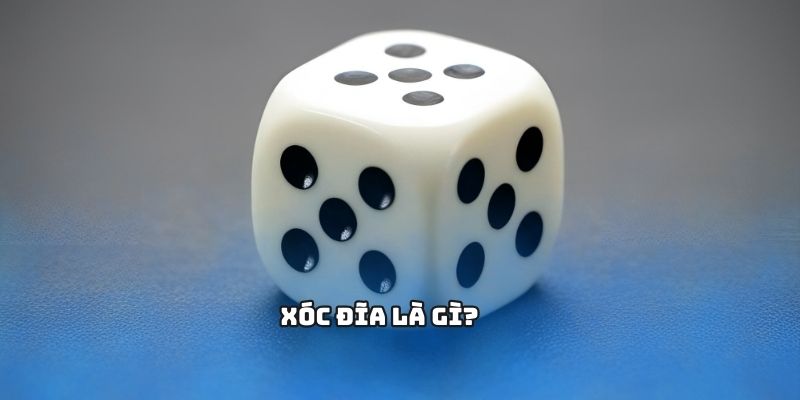 Tìm hiểu về Xóc Đĩa