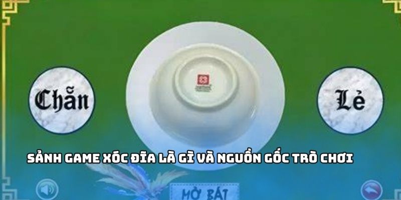 Xóc đĩa là gì và nguồn gốc trò chơi