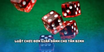 Luật chơi đơn giản dành cho tân binh