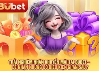 Trải nghiệm nhận khuyến mãi tại BuBet – Dễ nhận nhưng có điều kiện gì ẩn sau?