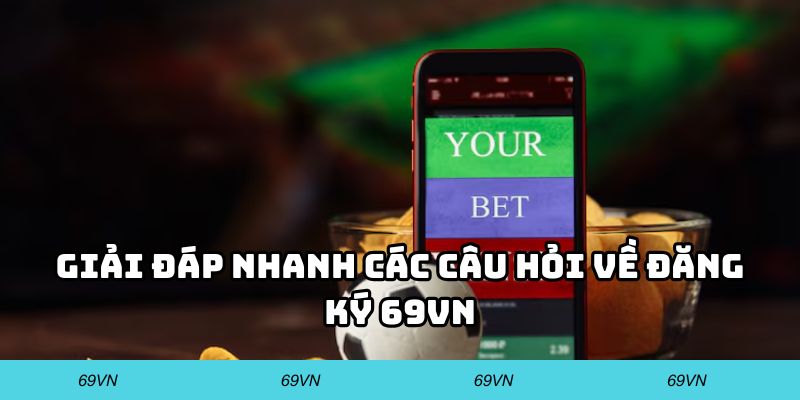 Giải đáp nhanh các câu hỏi về đăng ký 69VN