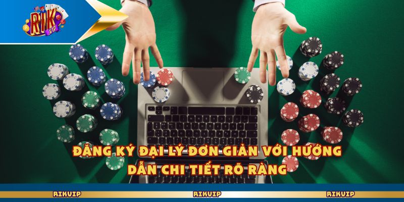 Đăng ký đại lý đơn giản với hướng dẫn chi tiết rõ ràng