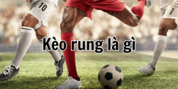 Kèo rung – Làn gió mới trong cá cược bóng đá hiện nay