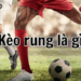 Kèo rung – Làn gió mới trong cá cược bóng đá hiện nay