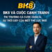 BK8 và Cuộc Cạnh Tranh Thị Trường Cá Cược Châu Á: Sự Trỗi Dậy Của Một Thế Lực Mới