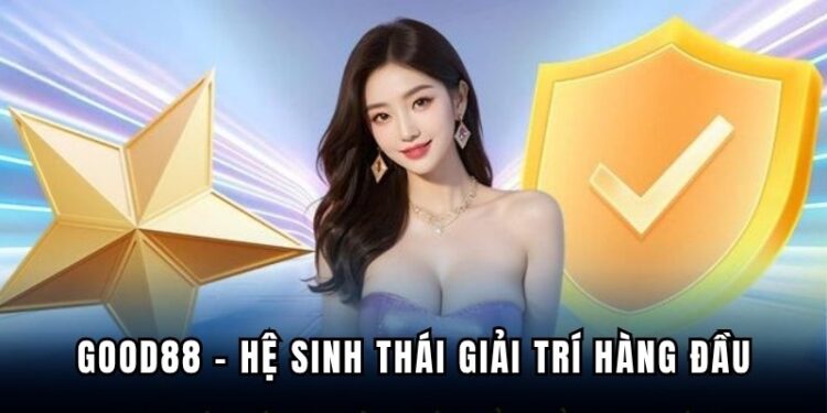 GOOD88 – Khám Phá Hệ Sinh Thái Giải Trí Chuẩn Quốc Tế
