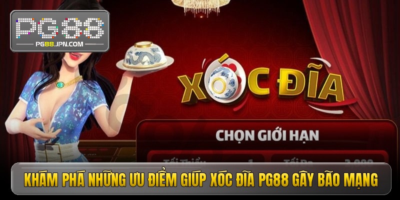 Khám phá những ưu điểm giúp xóc đĩa pg88 gây bão mạng