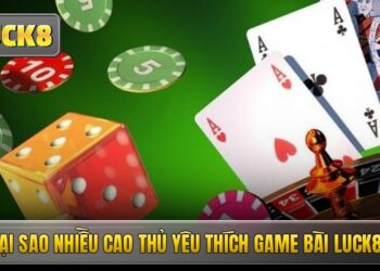 Game Bài Luck8 – Sân Chơi Đổi Thưởng Đậm Chất Giải Trí