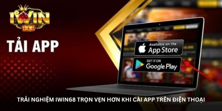 Tải app Iwin68 – Nơi giải trí bắt đầu chỉ sau vài giây tải
