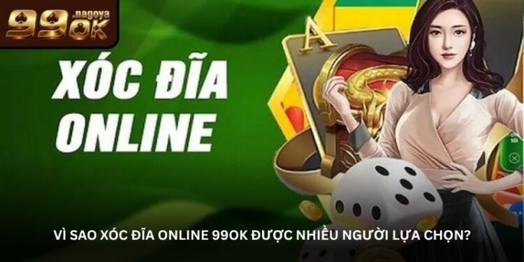 Xóc đĩa online 99OK – Lựa chọn của người chơi sành tay