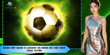 Bảng Xếp Hạng Bóng Đá – Công Cụ Theo Dõi Thành Tích Đội Bóng Chính Xác Và Toàn Diện