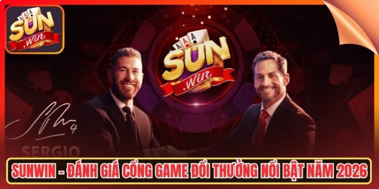 Sunwin – Đánh Giá Cổng Game Đổi Thưởng Nổi Bật Năm 2026
